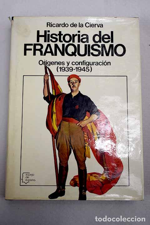 Libros: Historia del franquismo: origenes y configuraci&oacute;n (1939-1945).- Cierva, Ricardo de la