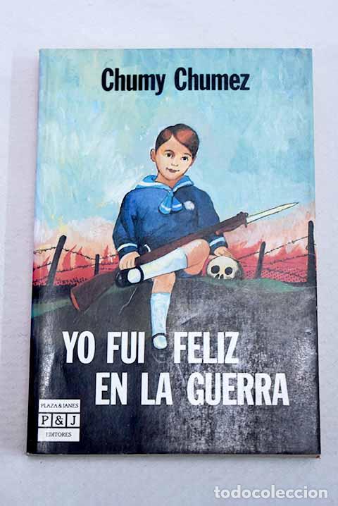 Libros: Yo fui feliz en la guerra.- Chumy-Ch&uacute;mez