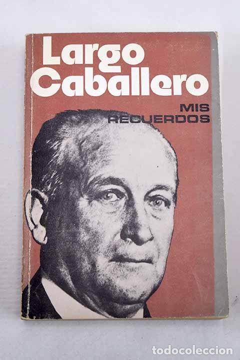 Libros: Mis recuerdos: cartas a un amigo.- Largo Caballero, Francisco