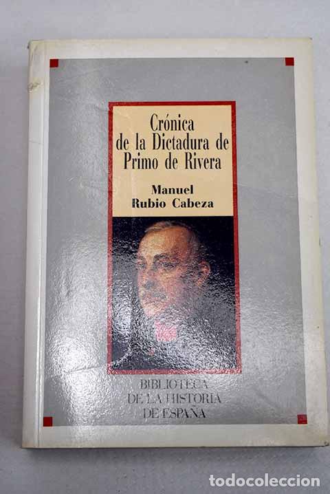 Libros: Cr&oacute;nica de la Dictadura de Primo de Rivera.- Rubio Cabeza, Manuel