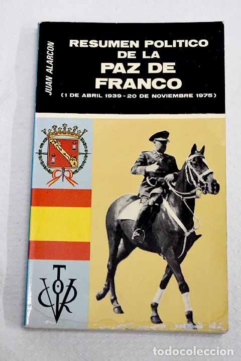 Libros: Resumen pol&iacute;tico de la paz de Franco: 1 abril 1939-20 noviembre de 1975.- Alarc&oacute;n Benito, Juan
