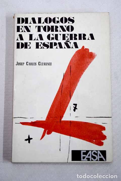 books: Di&aacute;logos en torno a la guerra de Espa&ntilde;a.- Clemente, Josep Carles
