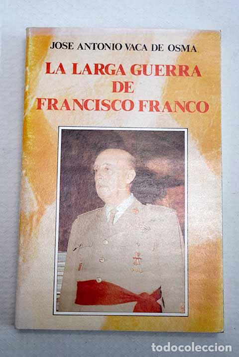 books: La larga guerra de Francisco Franco.- Vaca de Osma, Jos&eacute; Antonio