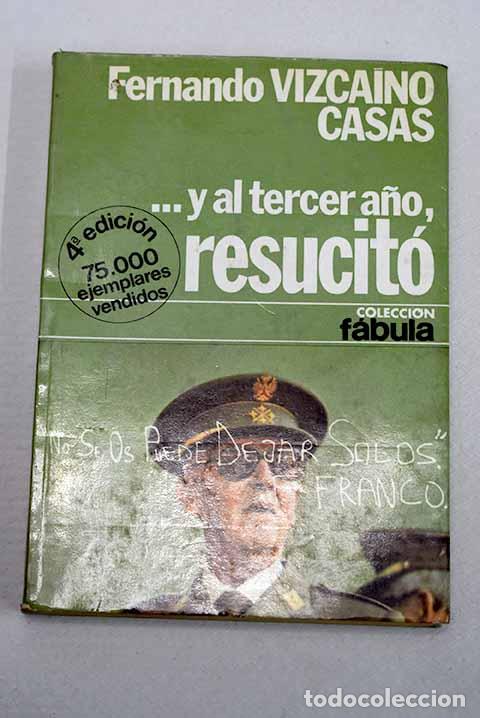 books: -Y al tercer a&ntilde;o, resucit&oacute;: novela de historia-ficci&oacute;n.- Vizca&iacute;no Casas, Fernando