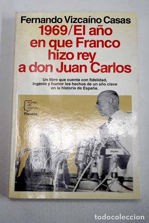 Libros: 1969, el a&ntilde;o en que Franco hizo rey a don Juan Carlos.- Vizca&iacute;no Casas, Fernando