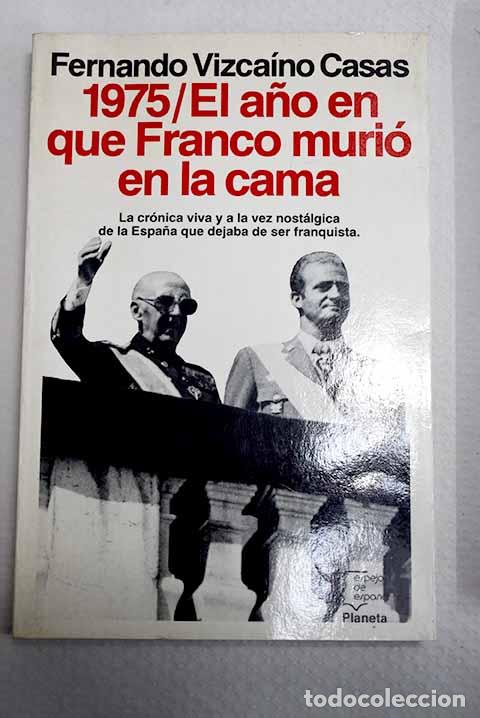 Libros: 1975, el a&ntilde;o en que Franco muri&oacute; en la cama.- Vizca&iacute;no Casas, Fernando
