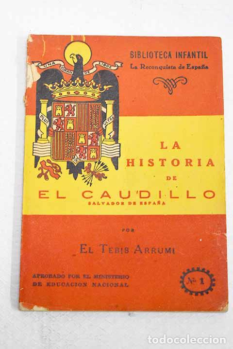 Libros: La historia del Caudillo, salvador de Espa&ntilde;a.- Arrumi, Tebib