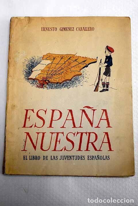 Libri di seconda mano: Espa&ntilde;a nuestra: el libro de las juventudes espa&ntilde;olas.- Gim&eacute;nez Caballero, Ernesto