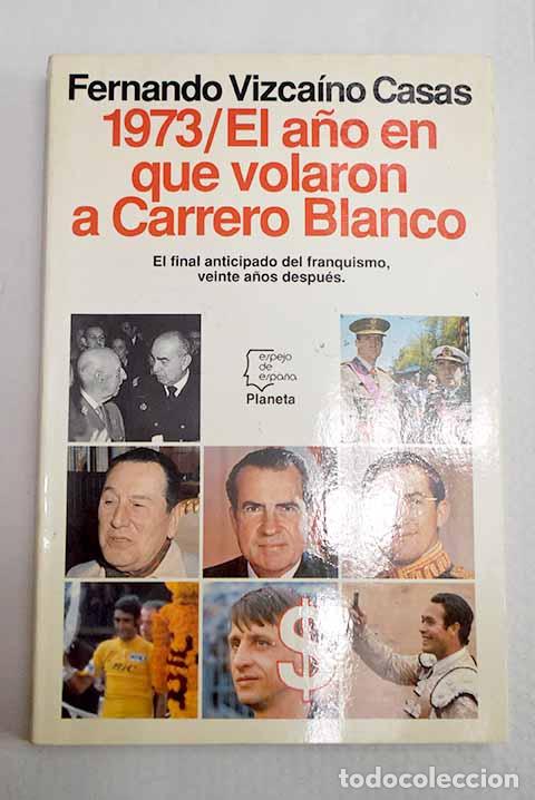 Livres: 1973, el a&ntilde;o en que volaron a Carrero Blanco.- Vizca&iacute;no Casas, Fernando