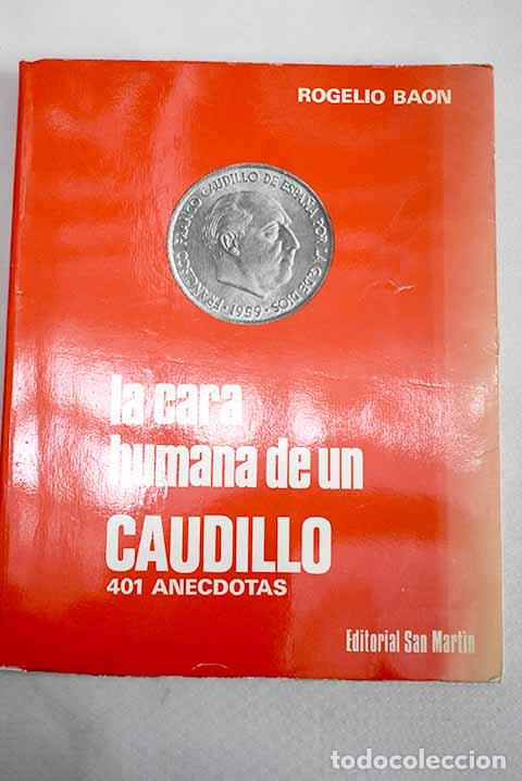 Libros: La cara humana de un Caudillo: 401 anecdotas.- Ba&oacute;n, Rogelio