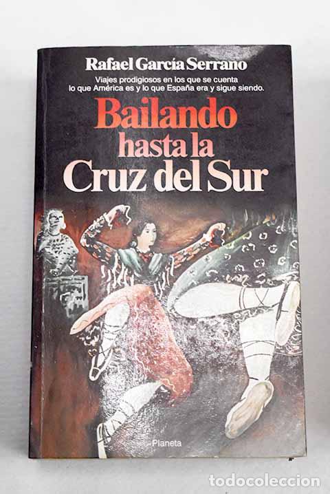 Libros: Bailando hasta la Cruz del Sur.- Garc&iacute;a Serrano, Rafael