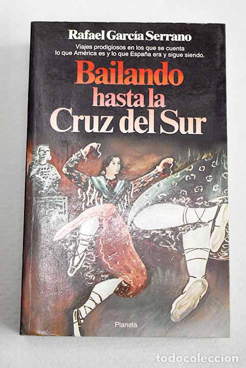 Libros: Bailando hasta la Cruz del Sur.- Garc&iacute;a Serrano, Rafael