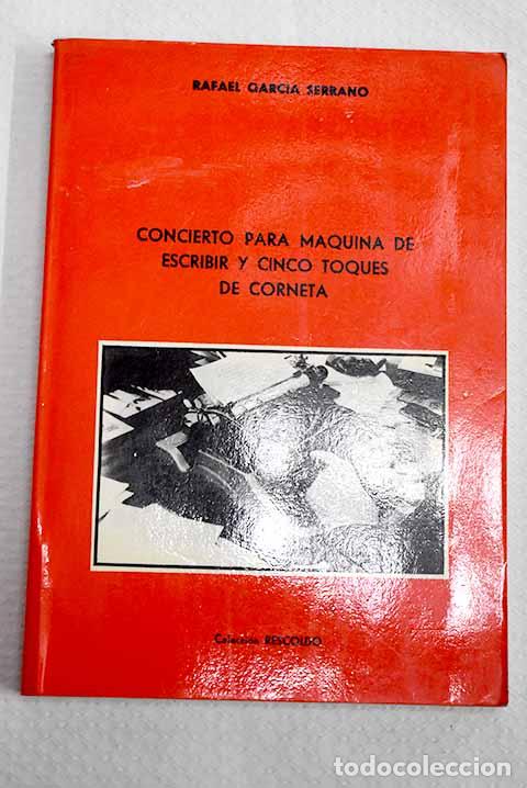 Libros: Concierto para m&aacute;quina de escribir y cinco toques de corneta.- Garc&iacute;a Serrano, Rafael