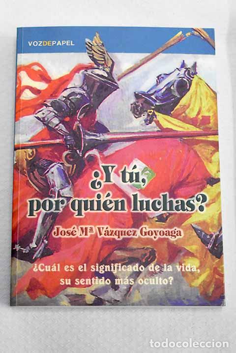 Libros: &iquest;Y t&uacute;, por qui&eacute;n luchas?.- V&aacute;zquez Goyoaga, Jos&eacute; Mar&iacute;a
