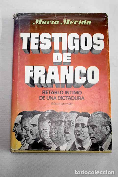 Libros: Testigos de Franco: Retablo intimo de una dictadura.- M&eacute;rida, Mar&iacute;a