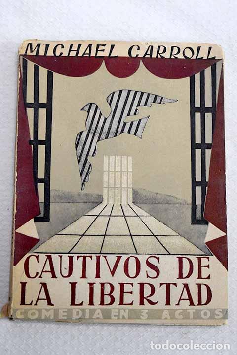 Libros: Cautivos de la libertad: Comedia en tres actos.- Carroll, Michael
