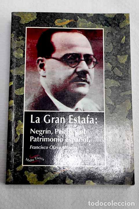 Livres: La gran estafa : Negr&iacute;n, Prieto y el patrimonio espa&ntilde;ol.- Olaya Morales, Francisco
