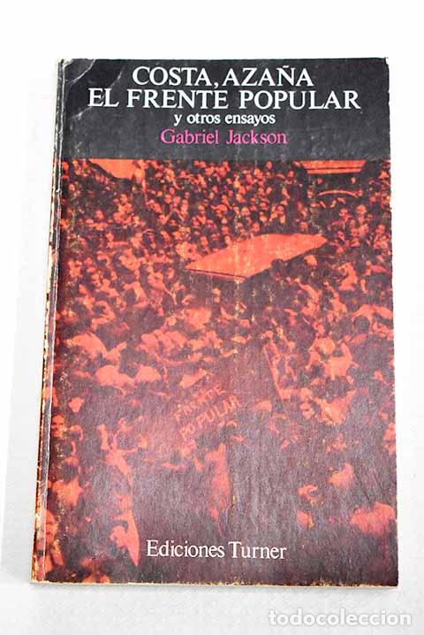 Livres: Costa, Aza&ntilde;a, el Frente Popular y otros ensayos.- Jackson, Gabriel