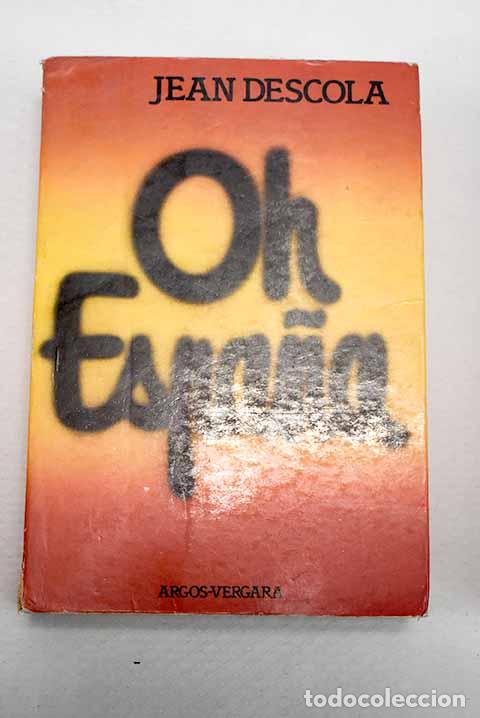 Livres: Oh Espa&ntilde;a: Descola, Jean.- Descola, Jean