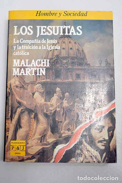 Livres: Los Jesuitas: la Compa&ntilde;&iacute;a de Jes&uacute;s y la traici&oacute;n a la Iglesia cat&oacute;lica.- Martin, Malachi