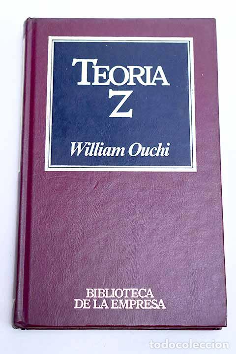 Libros: Teor&iacute;a Z : c&oacute;mo pueden las empresas hacer frente al desaf&iacute;o japon&eacute;s.- Ouchi, William