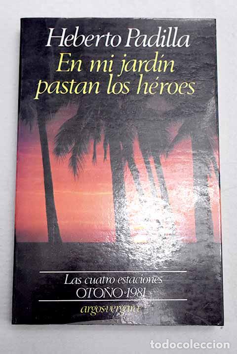 Livres: En mi jard&iacute;n pastan los h&eacute;roes.- Padilla, Heberto