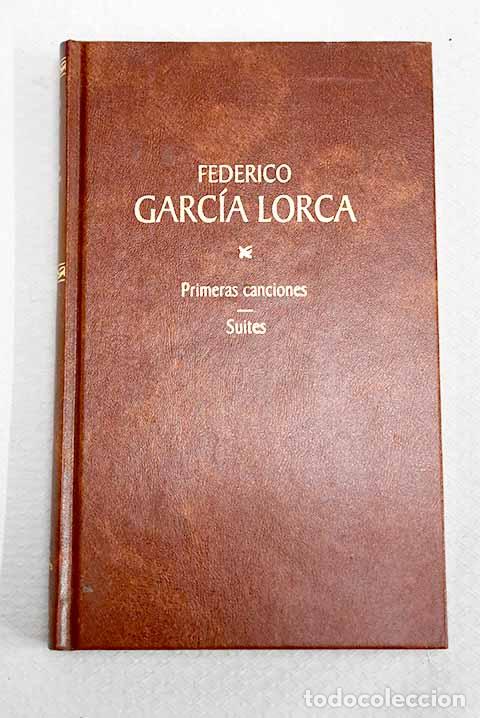 Libros: Primeras canciones ; Suites ; Otros poemas del libro de Suites .- Garc&iacute;a Lorca, Federico