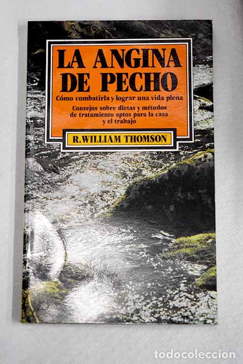 Libros: La angina de pecho: c&oacute;mo combatirla y vivir una vida plena.- Thomson, R. William