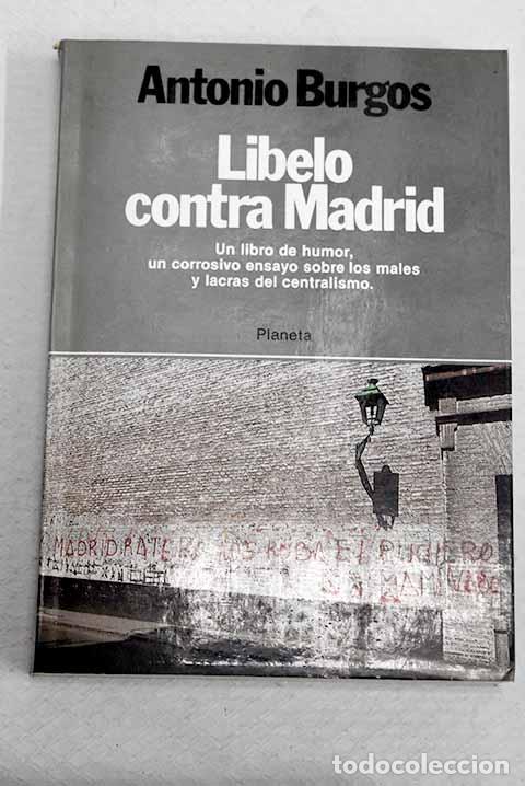 Libros: Libelo contra Madrid.- Burgos, Antonio