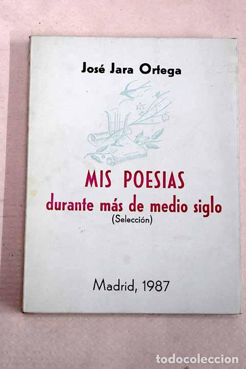 Libros: Mis poes&iacute;as durante mas de medio siglo: (selecci&oacute;n).- Jara Ortega, Jos&eacute;