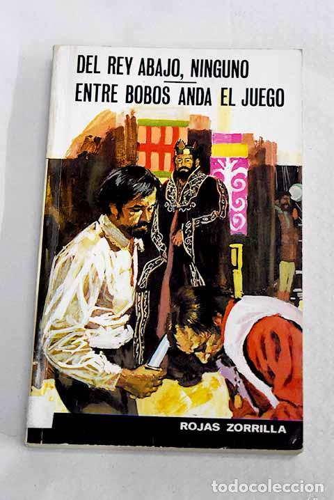Livros em segunda m&atilde;o: Del rey abajo, ninguno ; Entre bobos anda el juego.- Rojas Zorrilla, Francisco de