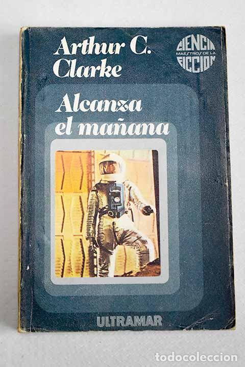 Libros: Alcanza el ma&ntilde;ana: Clarke, Arthur Charles.- Clarke, Arthur Charles