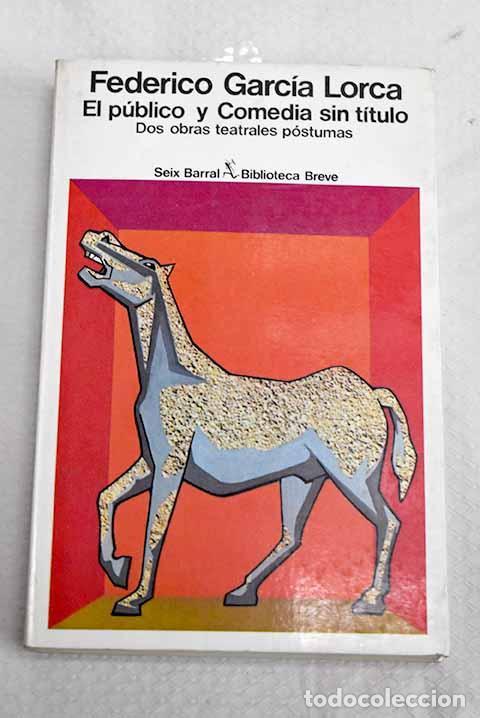 Libros: El publico y Comedia sin titulo.- Garc&iacute;a Lorca, Federico