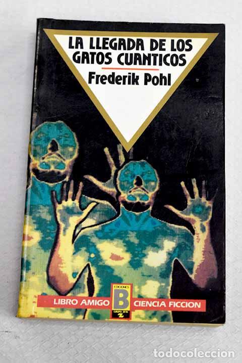 Libros: La llegada de los gatos cu&aacute;nticos.- Pohl, Frederik