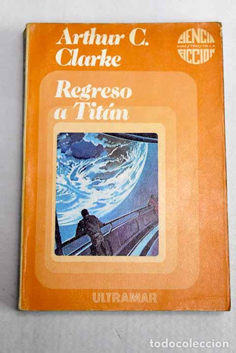 Libros: Regreso a Tit&aacute;n: fantasia de amor y discordia.- Clarke, Arthur Charles