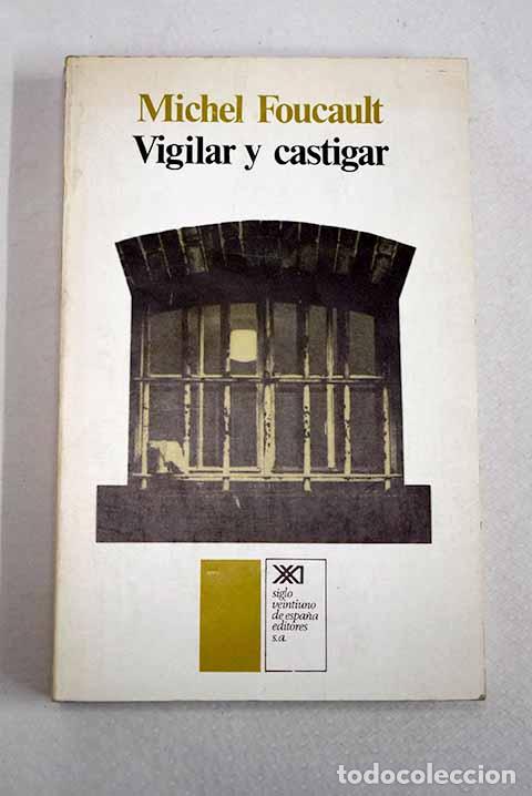 Libros: Vigilar y castigar: nacimiento de la prisi&oacute;n.- Foucault, Michel