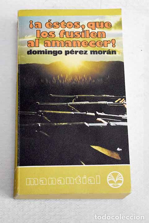 Livres: &iexcl;A estos, que los fusilen al amanecer!.- P&eacute;rez Moran, Domingo