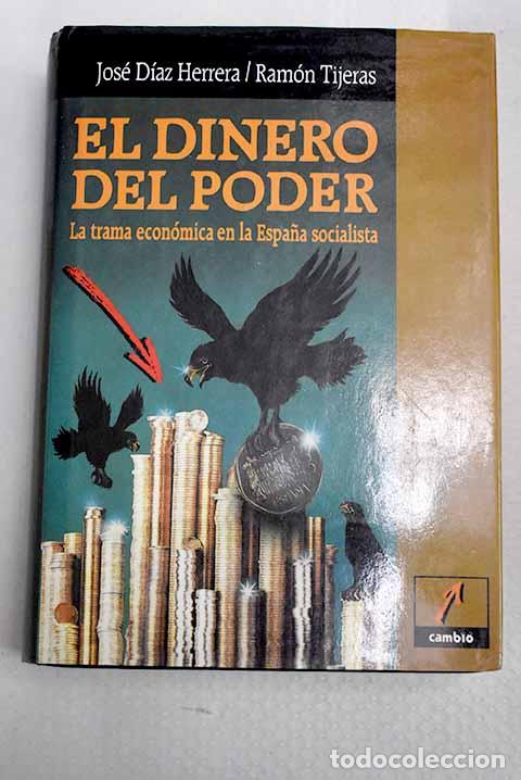 Libros: El dinero del poder: la trama econ&oacute;mica en la Espa&ntilde;a socialista.- D&iacute;az Herrera, Jos&eacute;