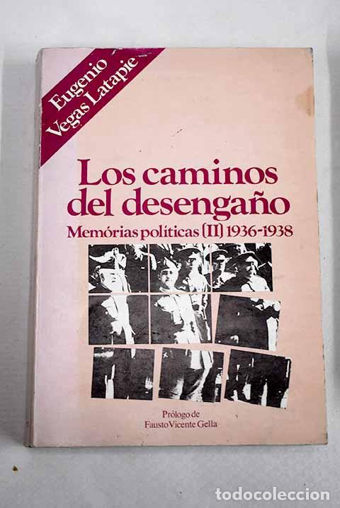 Libros: Los caminos del desenga&ntilde;o: memorias pol&iacute;ticas, tomo II: 1936-1938.- Vegas Latapie, Eugenio
