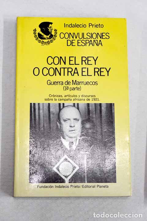 Libros: Con el rey o contra el rey: guerra de Marruecos, tomo I.- Prieto, Indalecio