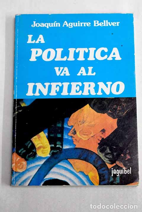 Libros: La pol&iacute;tica va al infierno.- Aguirre Bellver, Joaqu&iacute;n