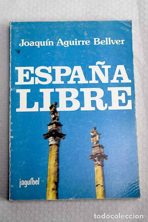 Libros: Espa&ntilde;a libre: Aguirre Bellver, Joaqu&iacute;n.- Aguirre Bellver, Joaqu&iacute;n