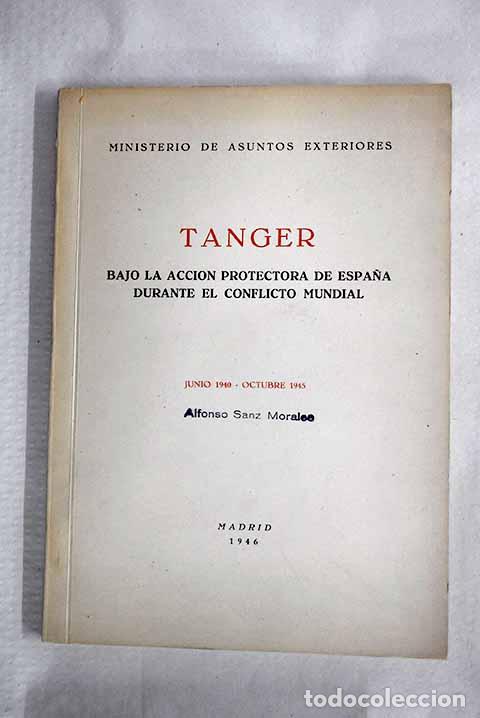 Libros: Tanger bajo la acci&oacute;n protectora de Espa&ntilde;a durante el conflicto mundial, junio 1940-octubre 1945