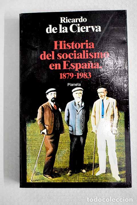 Libros: Historia del socialismo en Espa&ntilde;a, 1879-1983.- Cierva, Ricardo de la