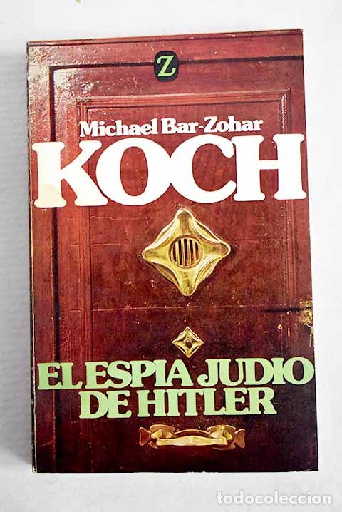 Livros em segunda m&atilde;o: Koch. El esp&iacute;a jud&iacute;o de Hitler.- Bar-Zohar, Michael