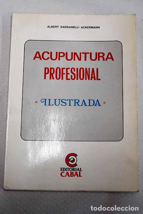 Libros: Acupuntura profesional: ilustrada.- Dardanelli Ackermann, Albert