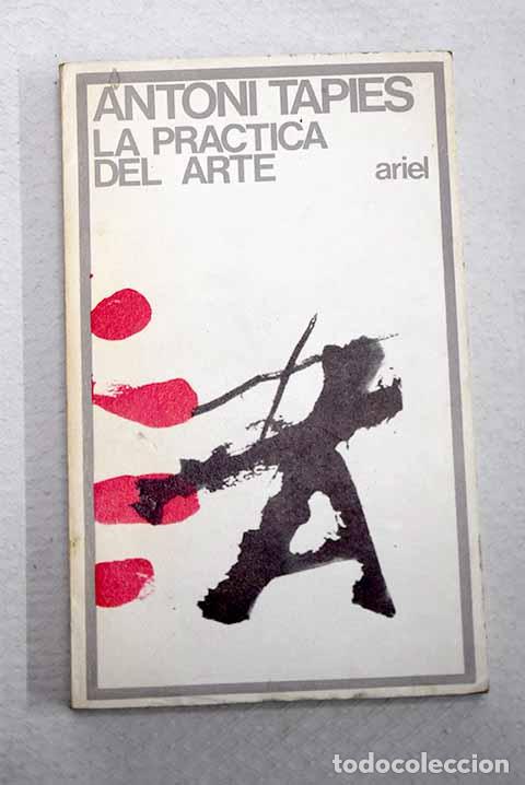 Libros: La pr&aacute;ctica del arte.- Tapies, Antoni