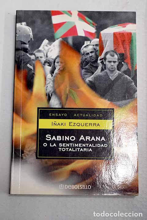 Libros: Sabino Arana o La sentimentalidad totalitaria.- Ezkerra, I&ntilde;aki