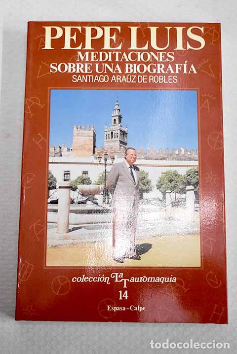 Libros: Pepe Luis: meditaciones sobre una biograf&iacute;a.- Ara&uacute;z de Robles, Santiago