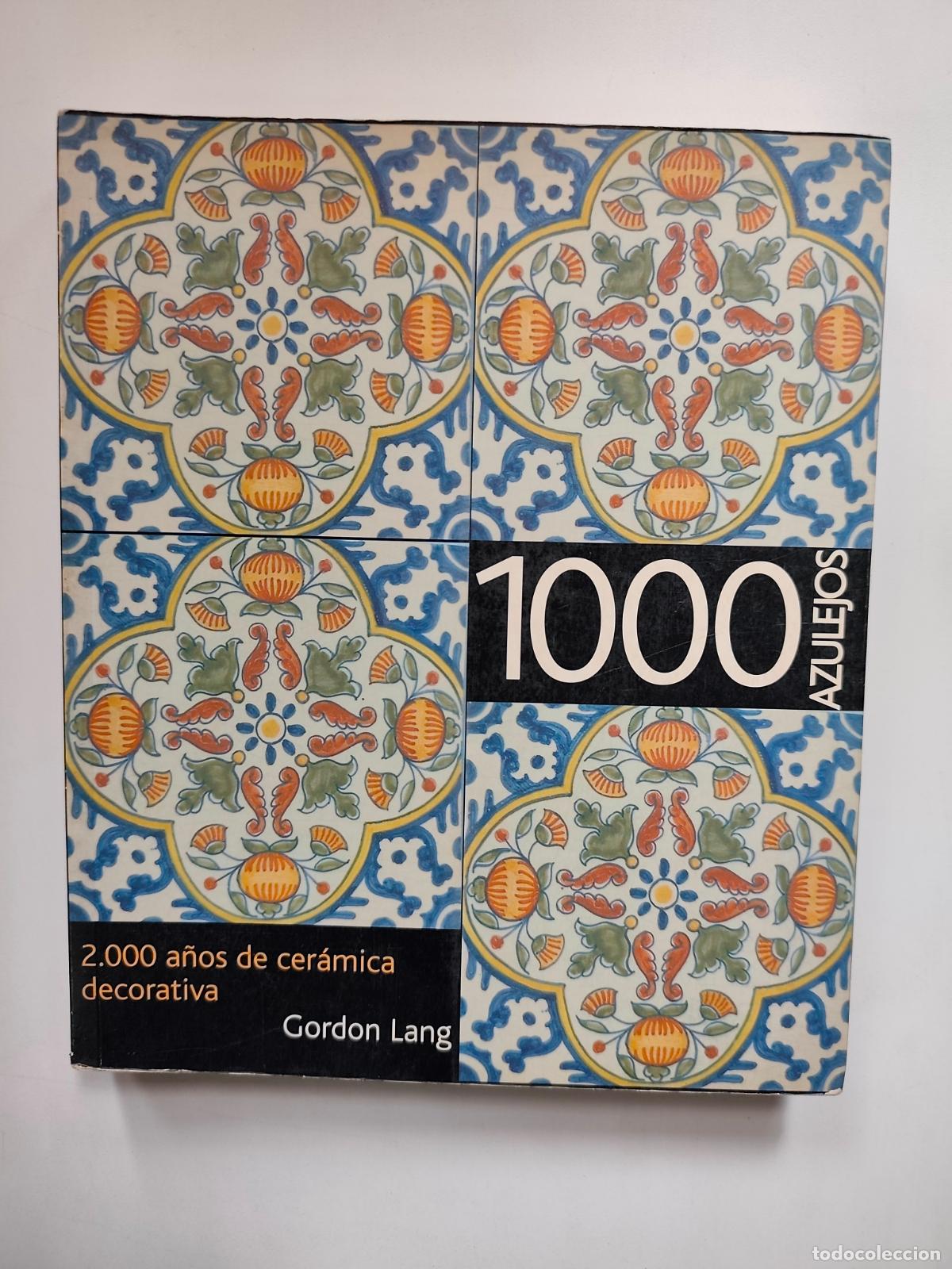 Libri di seconda mano: Gordon Lang - 1000 azulejos. 2000 a&ntilde;os de cer&aacute;mica decorativa